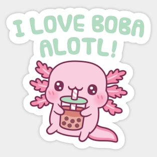 Cute Axolotl I Love Boba Alotl Pun Funny Sticker